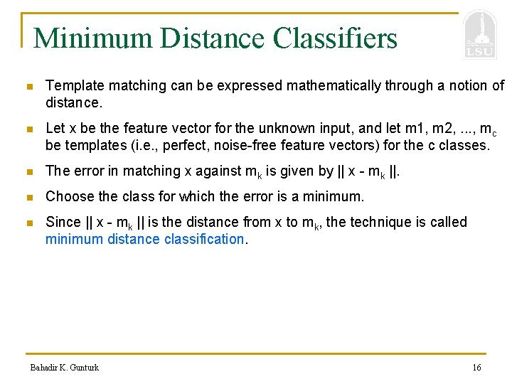 Minimum Distance Classifiers n Template matching can be expressed mathematically through a notion of
