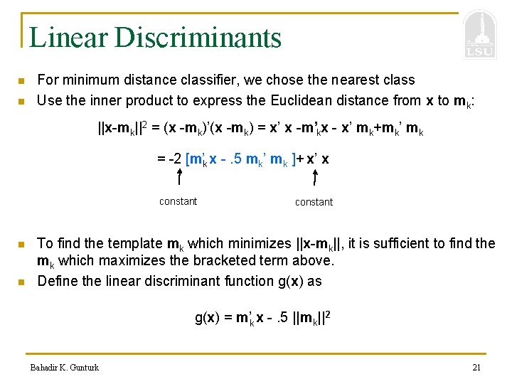 Linear Discriminants n n For minimum distance classifier, we chose the nearest class Use