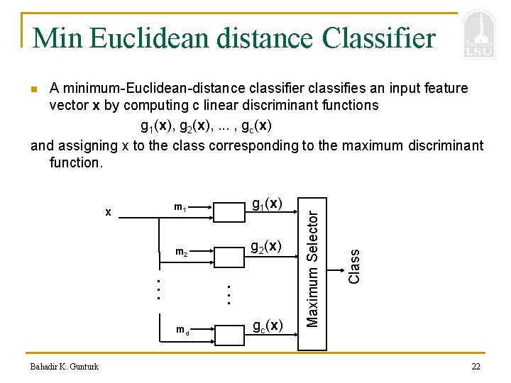 Min Euclidean distance Classifier A minimum-Euclidean-distance classifier classifies an input feature vector x by