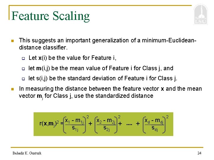 Feature Scaling n n This suggests an important generalization of a minimum-Euclideandistance classifier. q