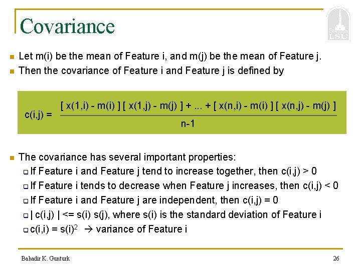 Covariance n n Let m(i) be the mean of Feature i, and m(j) be