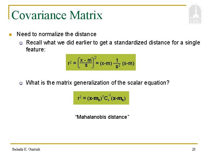 Covariance Matrix n Need to normalize the distance q Recall what we did earlier