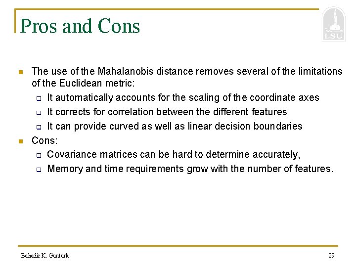 Pros and Cons n n The use of the Mahalanobis distance removes several of