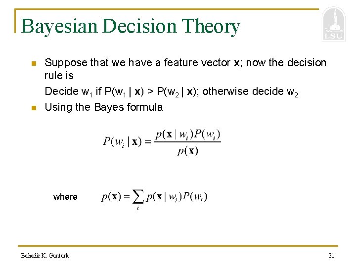 Bayesian Decision Theory n n Suppose that we have a feature vector x; now