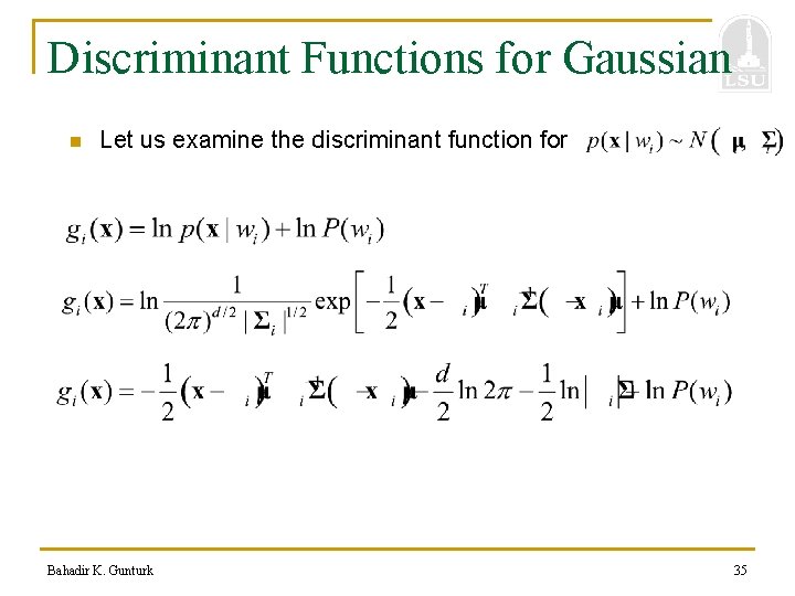 Discriminant Functions for Gaussian n Let us examine the discriminant function for Bahadir K.