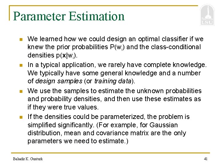Parameter Estimation n n We learned how we could design an optimal classifier if