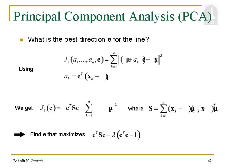 Principal Component Analysis (PCA) n What is the best direction e for the line?