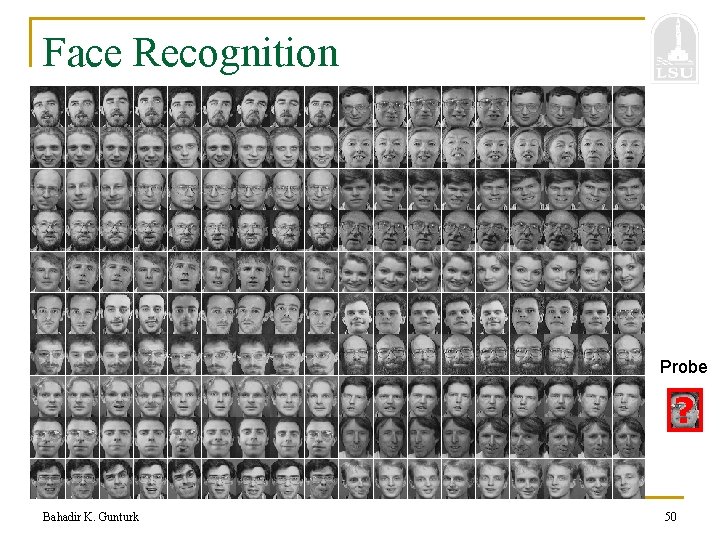 Face Recognition Probe ? Bahadir K. Gunturk 50 