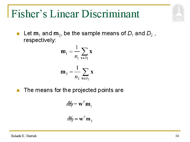 Fisher’s Linear Discriminant n Let m 1 and m 2, be the sample means