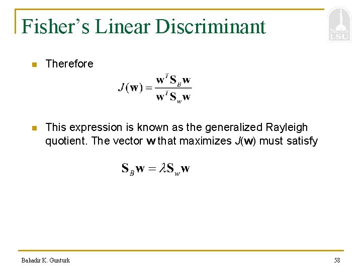 Fisher’s Linear Discriminant n Therefore n This expression is known as the generalized Rayleigh