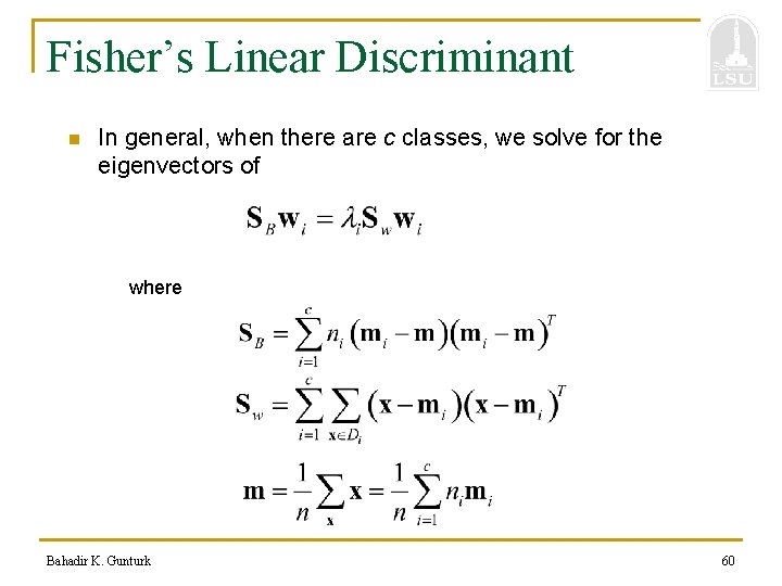 Fisher’s Linear Discriminant n In general, when there are c classes, we solve for