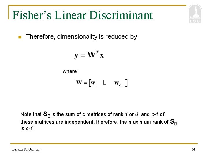Fisher’s Linear Discriminant n Therefore, dimensionality is reduced by where Note that SB is