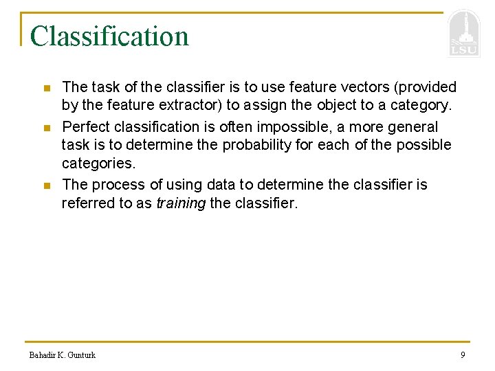 Classification n The task of the classifier is to use feature vectors (provided by