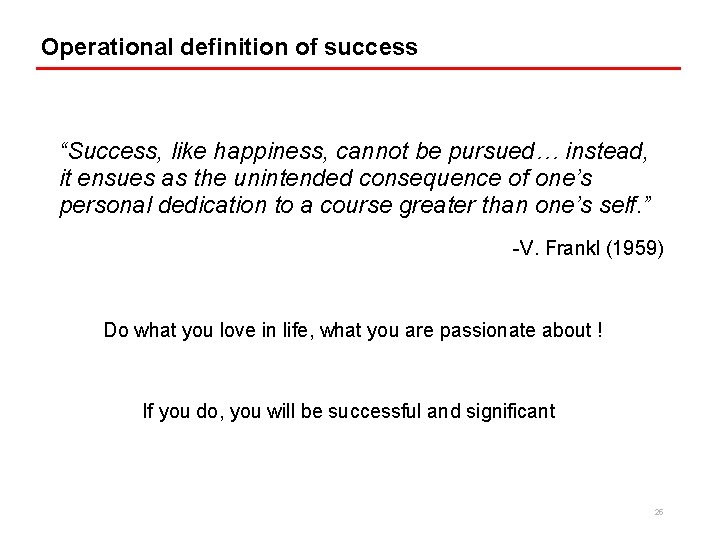 Operational definition of success “Success, like happiness, cannot be pursued… instead, it ensues as