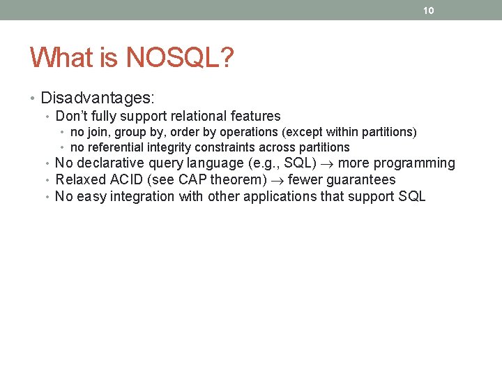 10 What is NOSQL? • Disadvantages: • Don’t fully support relational features • no