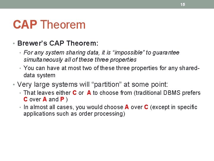 15 CAP Theorem • Brewer’s CAP Theorem: • For any system sharing data, it