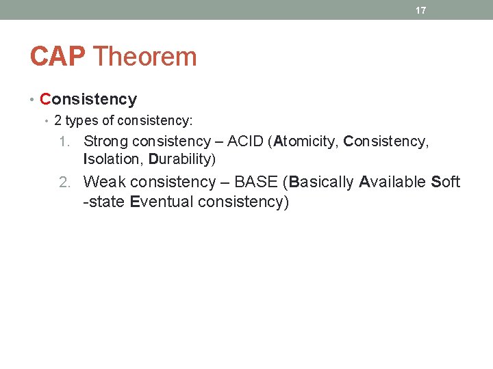 17 CAP Theorem • Consistency • 2 types of consistency: 1. Strong consistency –