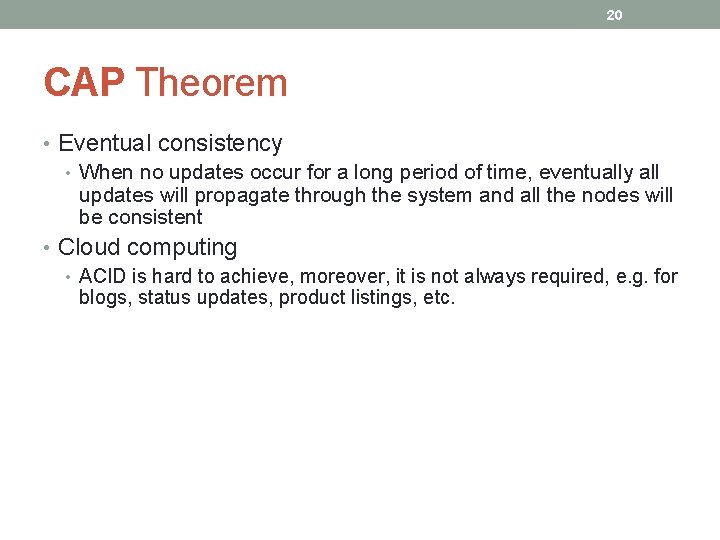 20 CAP Theorem • Eventual consistency • When no updates occur for a long