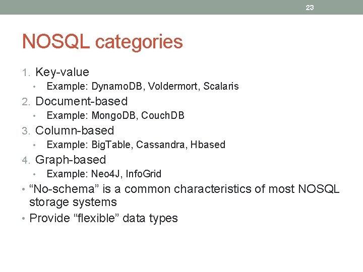 23 NOSQL categories 1. Key-value • Example: Dynamo. DB, Voldermort, Scalaris 2. Document-based •