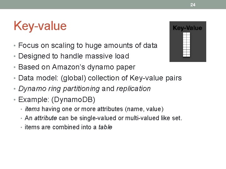 24 Key-value • Focus on scaling to huge amounts of data • Designed to