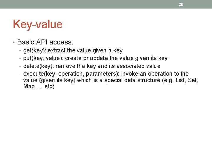 25 Key-value • Basic API access: • get(key): extract the value given a key