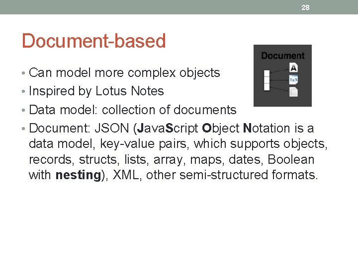28 Document-based • Can model more complex objects • Inspired by Lotus Notes •