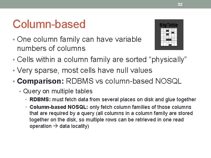 32 Column-based • One column family can have variable numbers of columns • Cells