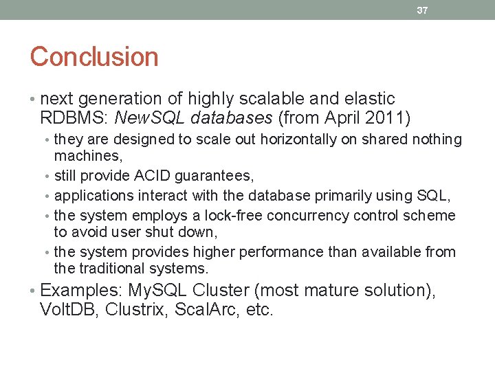 37 Conclusion • next generation of highly scalable and elastic RDBMS: New. SQL databases