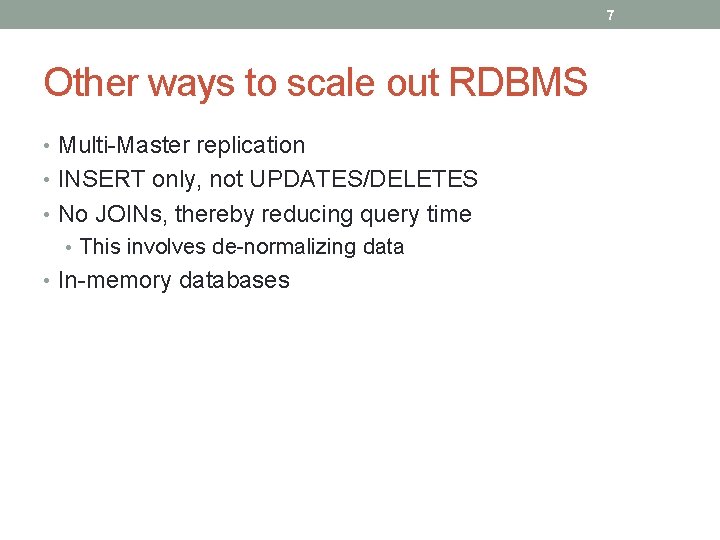 7 Other ways to scale out RDBMS • Multi-Master replication • INSERT only, not