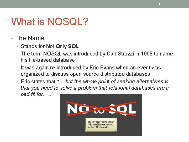 8 What is NOSQL? • The Name: • Stands for Not Only SQL •