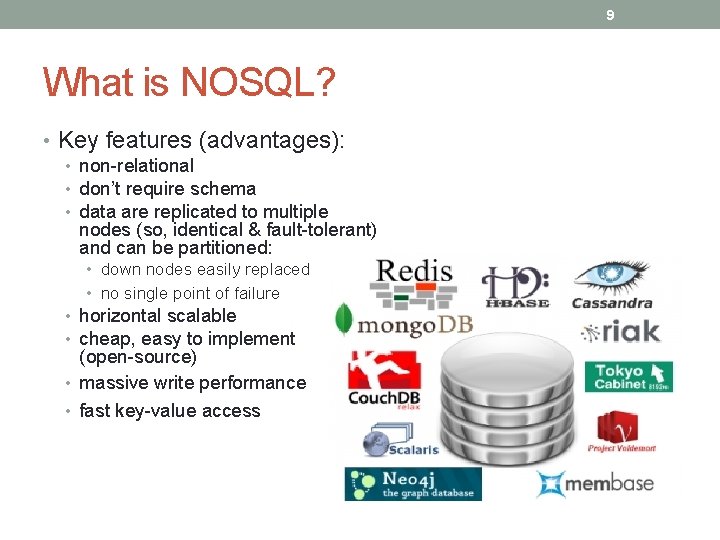 9 What is NOSQL? • Key features (advantages): • non-relational • don’t require schema