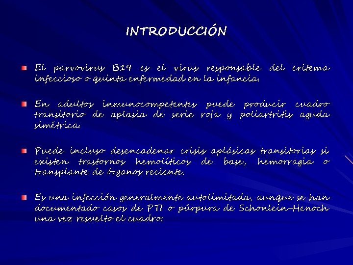 INTRODUCCIÓN El parvovirus B 19 es el virus responsable del eritema infeccioso o quinta