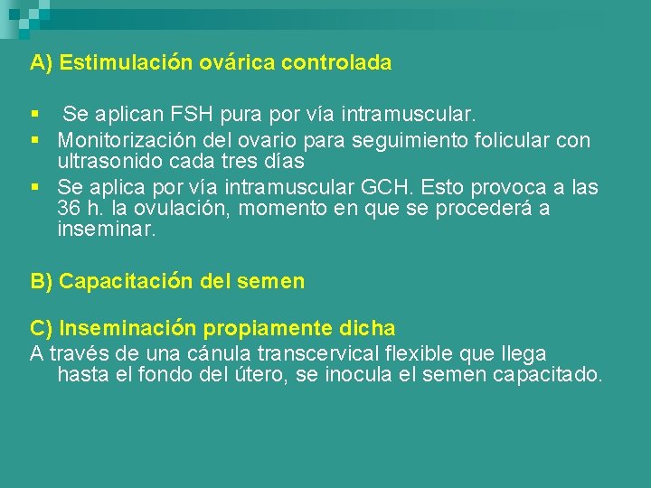 A) Estimulación ovárica controlada § Se aplican FSH pura por vía intramuscular. § Monitorización