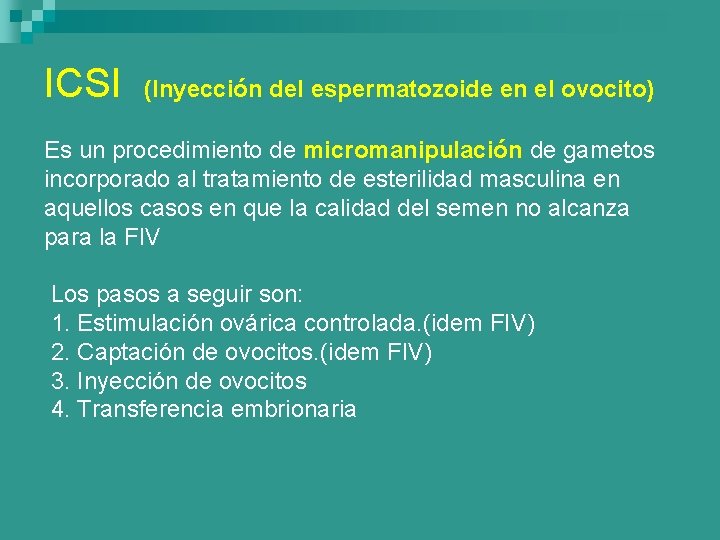 ICSI (Inyección del espermatozoide en el ovocito) Es un procedimiento de micromanipulación de gametos