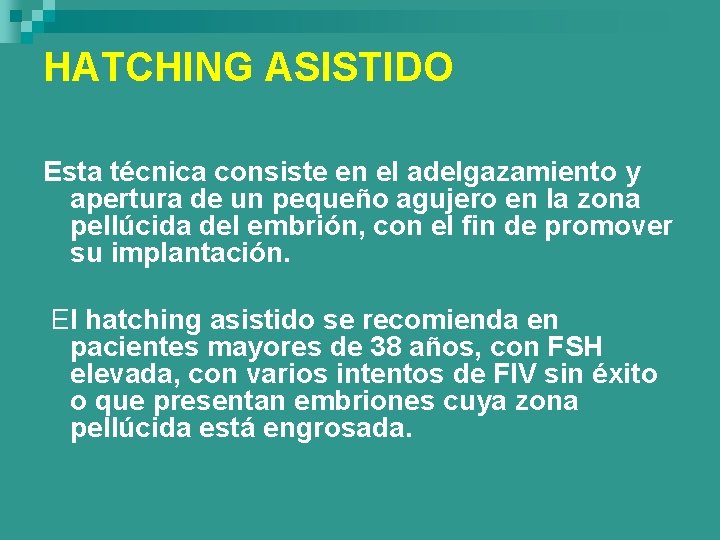 HATCHING ASISTIDO Esta técnica consiste en el adelgazamiento y apertura de un pequeño agujero