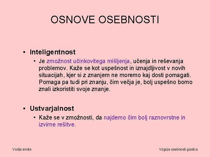 OSNOVE OSEBNOSTI • Inteligentnost • Je zmožnost učinkovitega mišljenja, učenja in reševanja problemov. Kaže