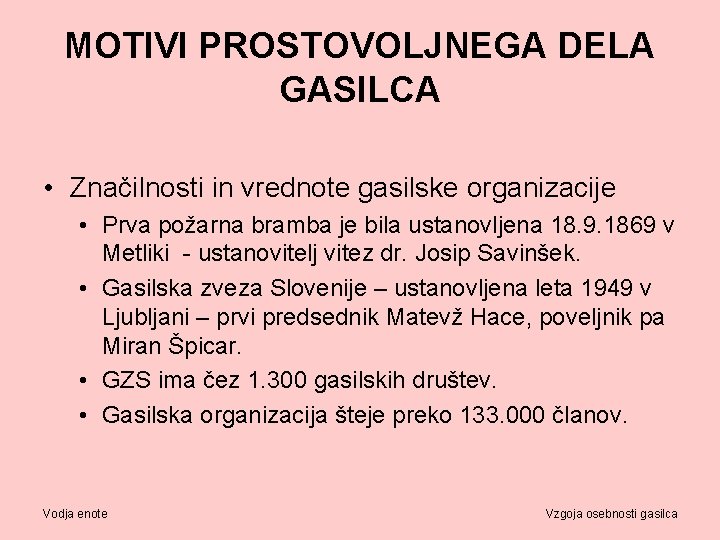 MOTIVI PROSTOVOLJNEGA DELA GASILCA • Značilnosti in vrednote gasilske organizacije • Prva požarna bramba