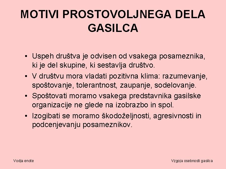 MOTIVI PROSTOVOLJNEGA DELA GASILCA • Uspeh društva je odvisen od vsakega posameznika, ki je