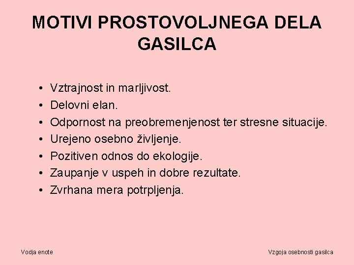 MOTIVI PROSTOVOLJNEGA DELA GASILCA • • Vztrajnost in marljivost. Delovni elan. Odpornost na preobremenjenost