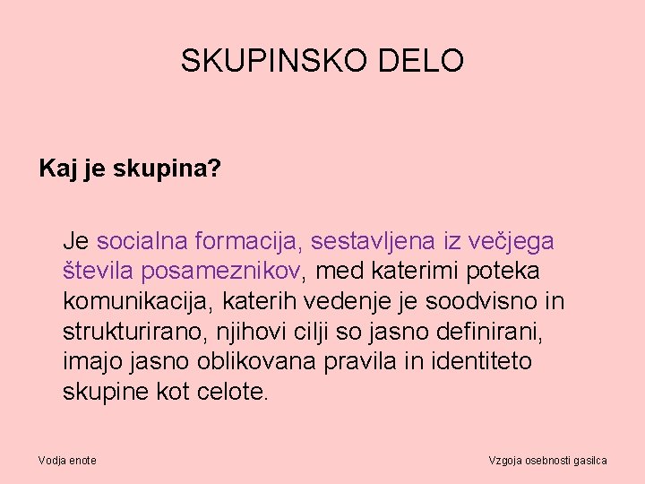 SKUPINSKO DELO Kaj je skupina? Je socialna formacija, sestavljena iz večjega števila posameznikov, med