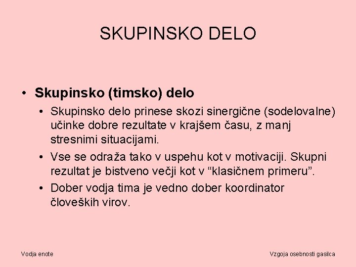 SKUPINSKO DELO • Skupinsko (timsko) delo • Skupinsko delo prinese skozi sinergične (sodelovalne) učinke