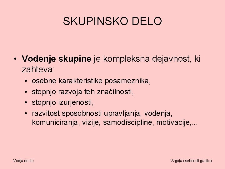 SKUPINSKO DELO • Vodenje skupine je kompleksna dejavnost, ki zahteva: • • osebne karakteristike