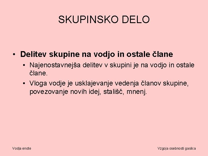 SKUPINSKO DELO • Delitev skupine na vodjo in ostale člane • Najenostavnejša delitev v