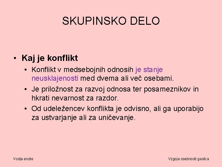 SKUPINSKO DELO • Kaj je konflikt • Konflikt v medsebojnih odnosih je stanje neusklajenosti