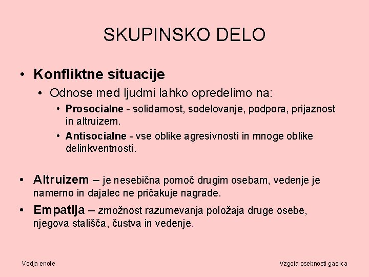 SKUPINSKO DELO • Konfliktne situacije • Odnose med ljudmi lahko opredelimo na: • Prosocialne