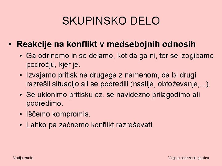 SKUPINSKO DELO • Reakcije na konflikt v medsebojnih odnosih • Ga odrinemo in se