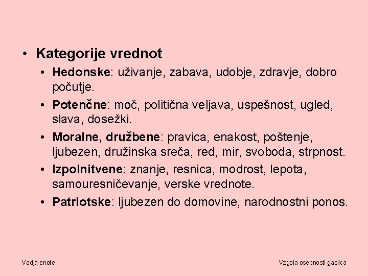  • Kategorije vrednot • Hedonske: uživanje, zabava, udobje, zdravje, dobro počutje. • Potenčne: