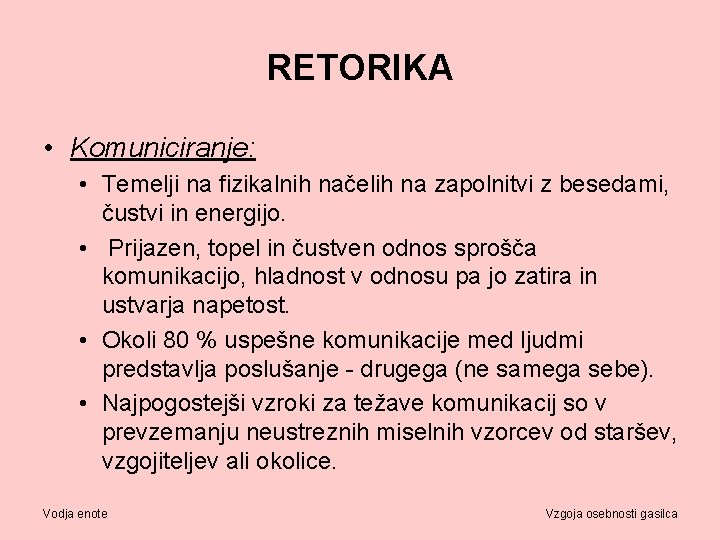 RETORIKA • Komuniciranje: • Temelji na fizikalnih načelih na zapolnitvi z besedami, čustvi in