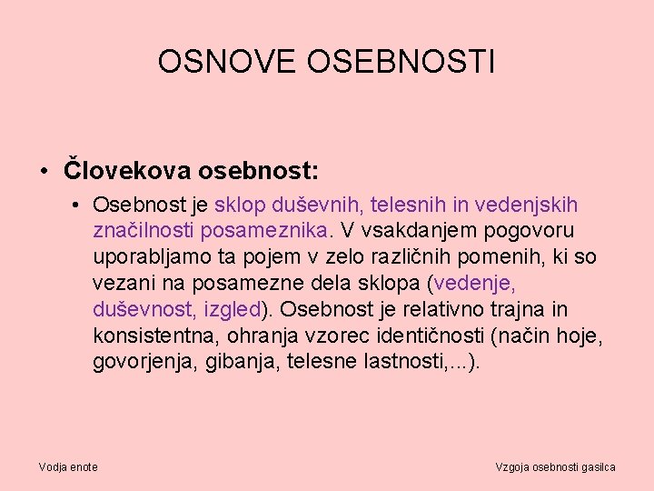 OSNOVE OSEBNOSTI • Človekova osebnost: • Osebnost je sklop duševnih, telesnih in vedenjskih značilnosti