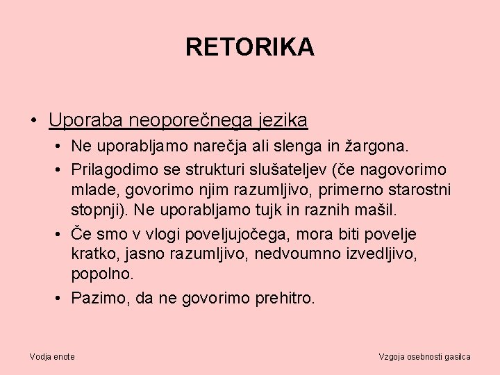 RETORIKA • Uporaba neoporečnega jezika • Ne uporabljamo narečja ali slenga in žargona. •